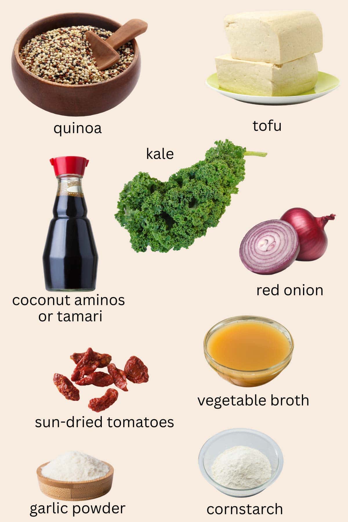 Quinoa, tofu, cornstarch, tamari, garlic powder, vegetable broth, kale, red onion, and sun-dried tomatoes.