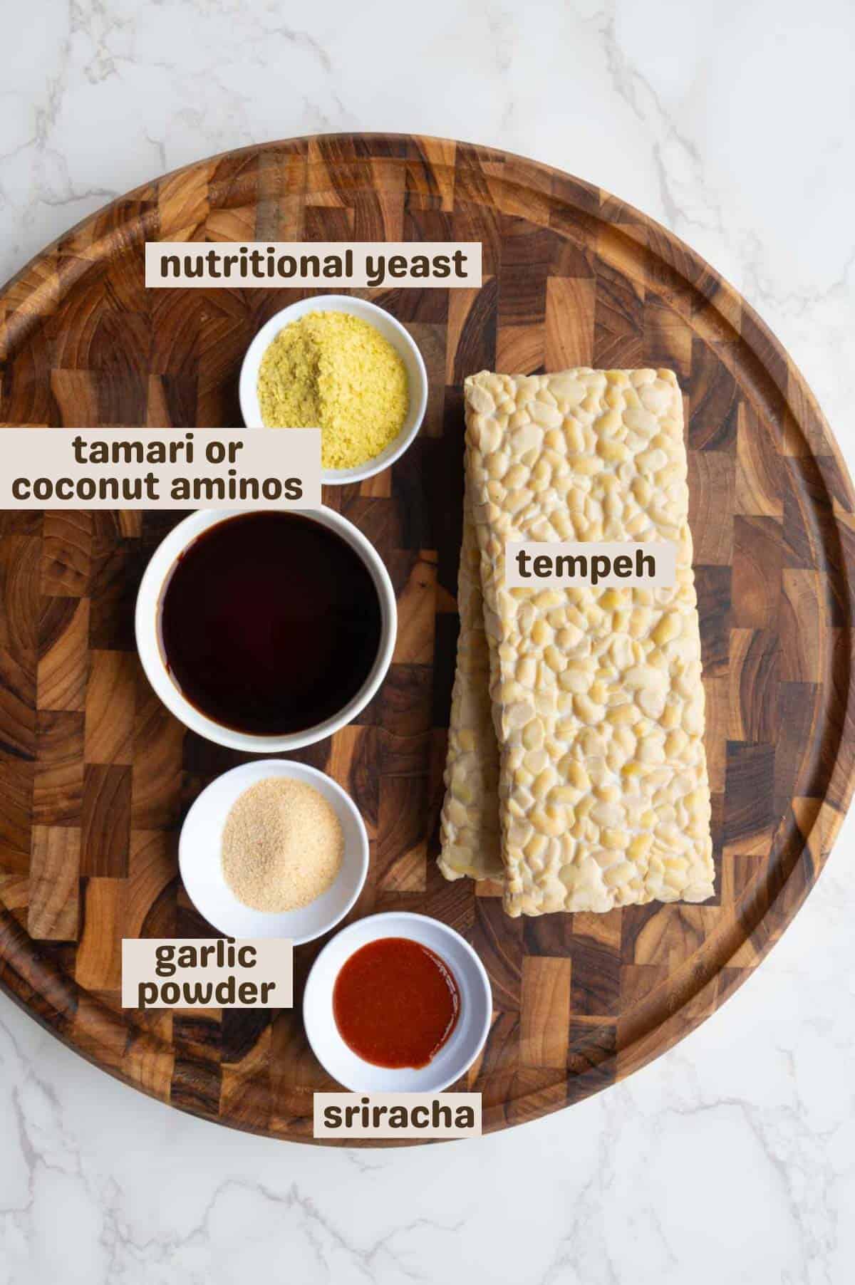 Coconut aminos, sriracha, tempeh, garlic powder, and nutritional yeast.