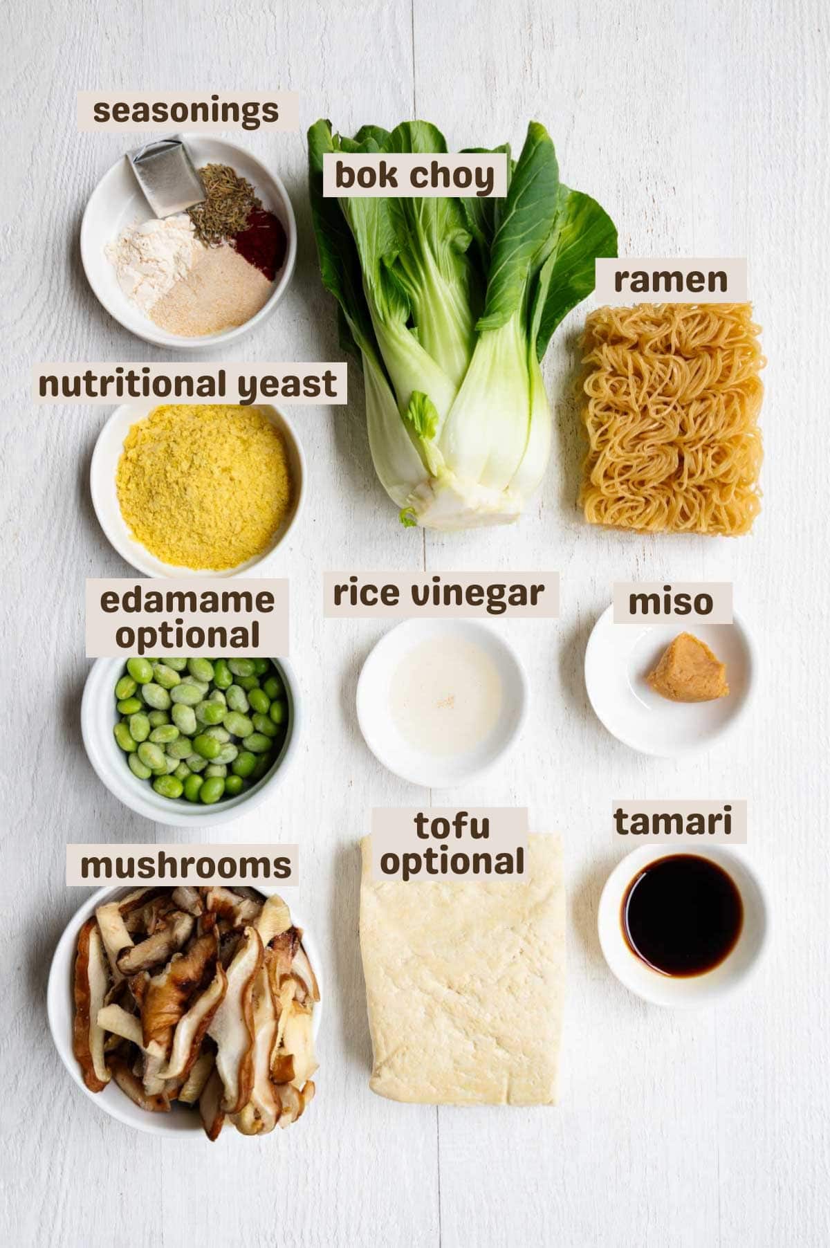 Veggie bouillon cube, garlic powder, onion powder, smoked paprika, dried herbs, nutritional yeast, rice vinegar, tamari, miso, mushrooms, bok choy, edamame, ramen, edamame, and tofu.