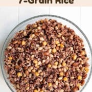 Seven grain mix with rice and beans (chickpeas, pinto beans, navy beans, and black eyed peas).