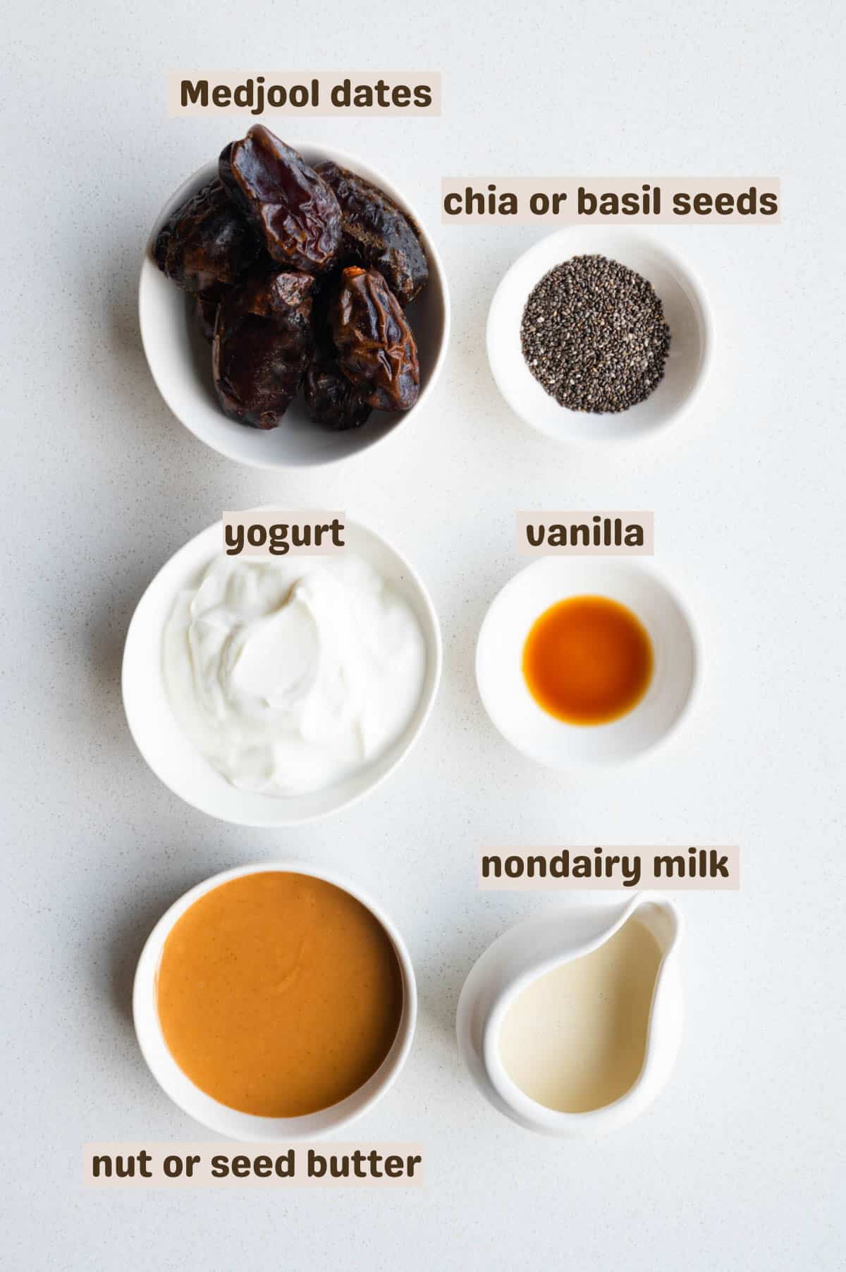 Medjool dates, chia seeds, yogurt, nut butter, nondairy milk, and vanilla extract.